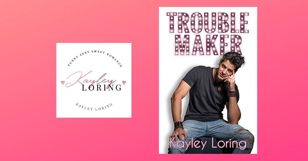 Interview with Kayley Loring, Author of Troublemaker