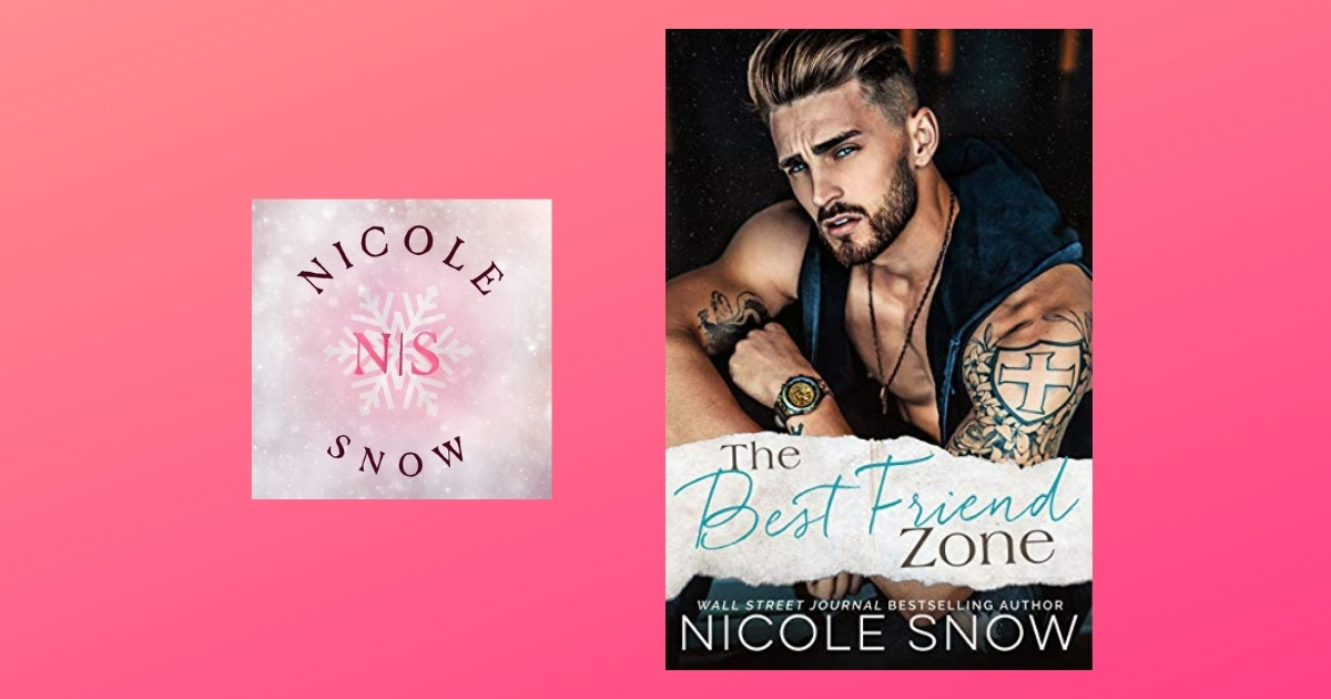 The Story Behind The Best Friend Zone by Nicole Snow
