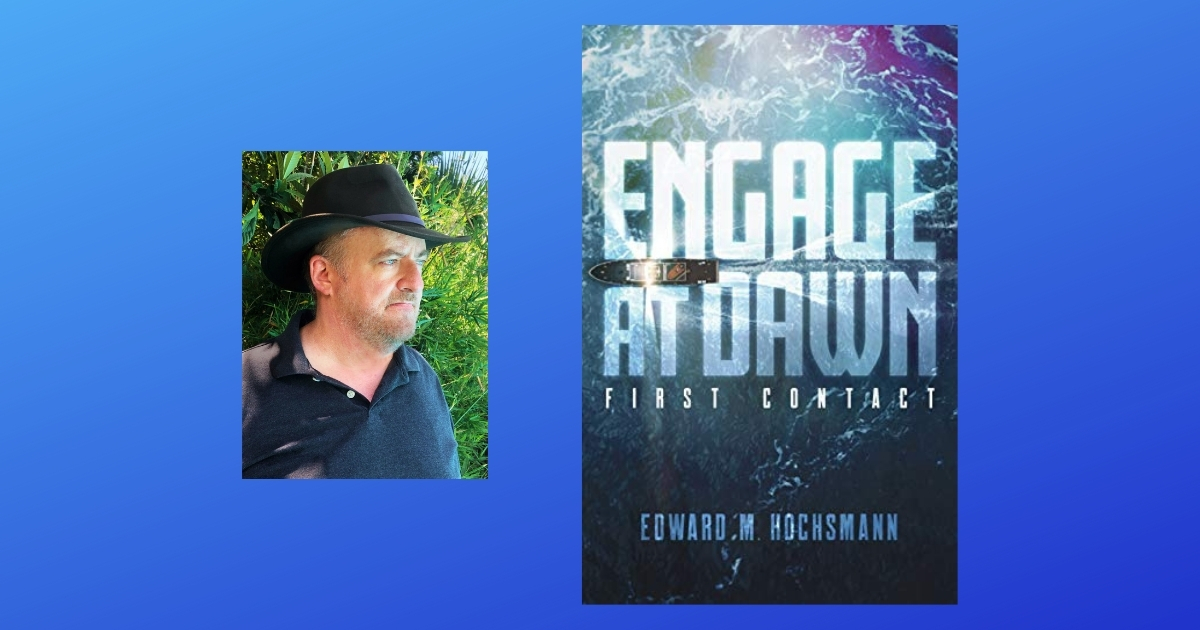 Interview with Edward Hochsmann, Author of Engage at Dawn: First Contact