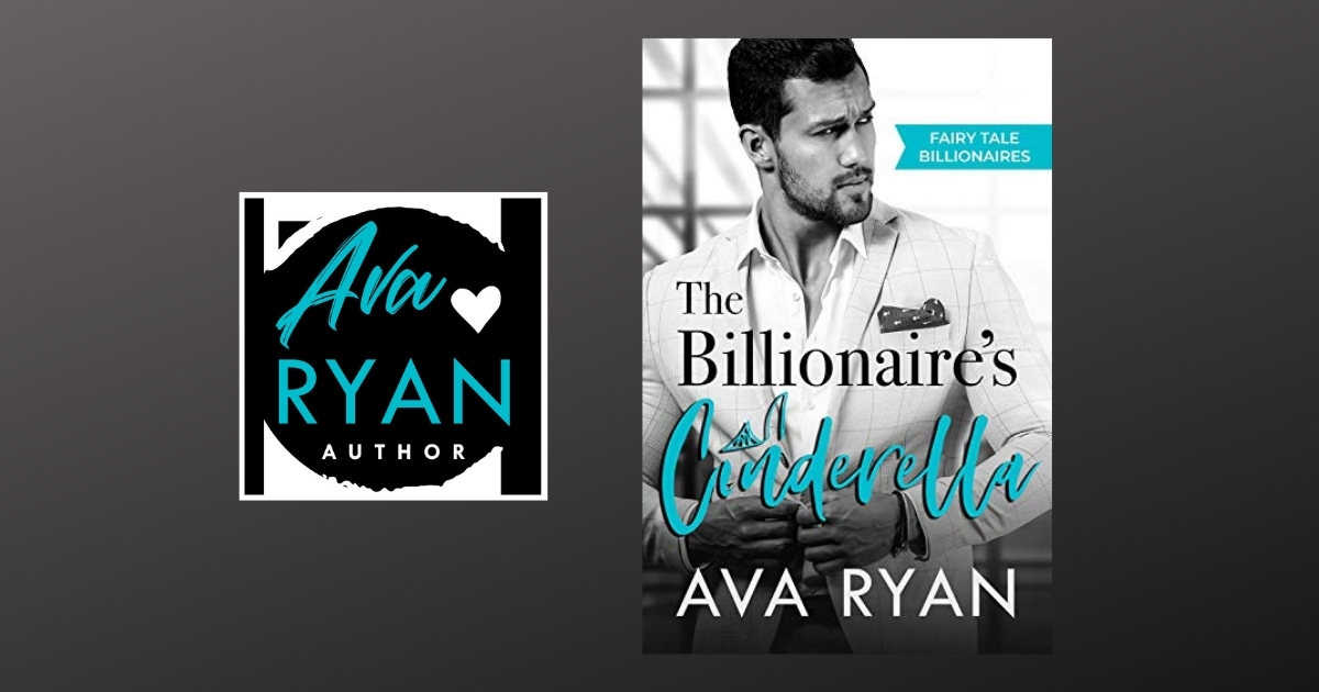 The Story Behind The Billionaire’s Cinderella by Ava Ryan