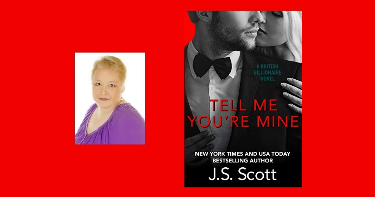 Interview with J.S. Scott, Author of Tell Me You’re Mine