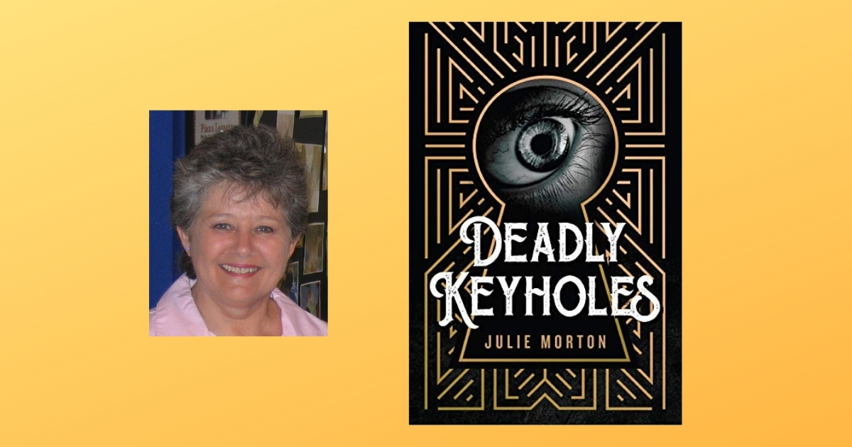 Interview with Julie Morton, Author of Deadly Keyholes