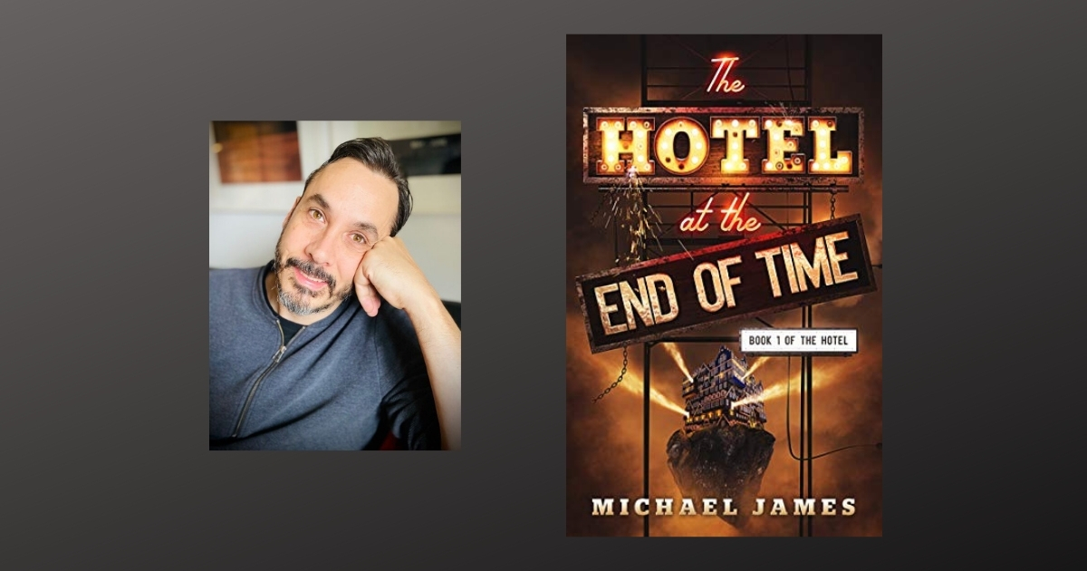 Interview with Michael James, Author of The Hotel at the End of Time