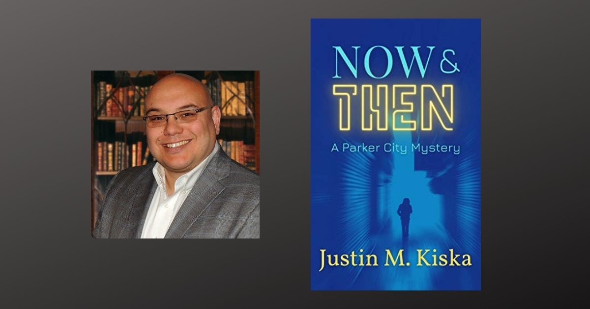 Interview with Justin M. Kiska, Author of Now & Then