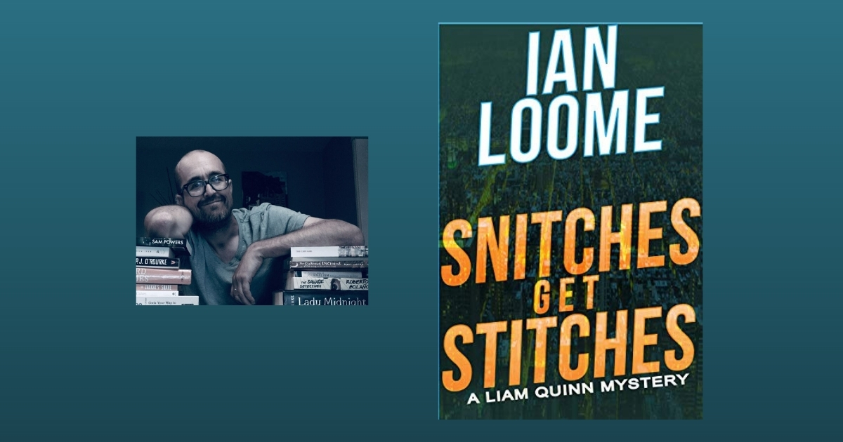 Interview with Ian Loome, Author of Snitches Get Stitches