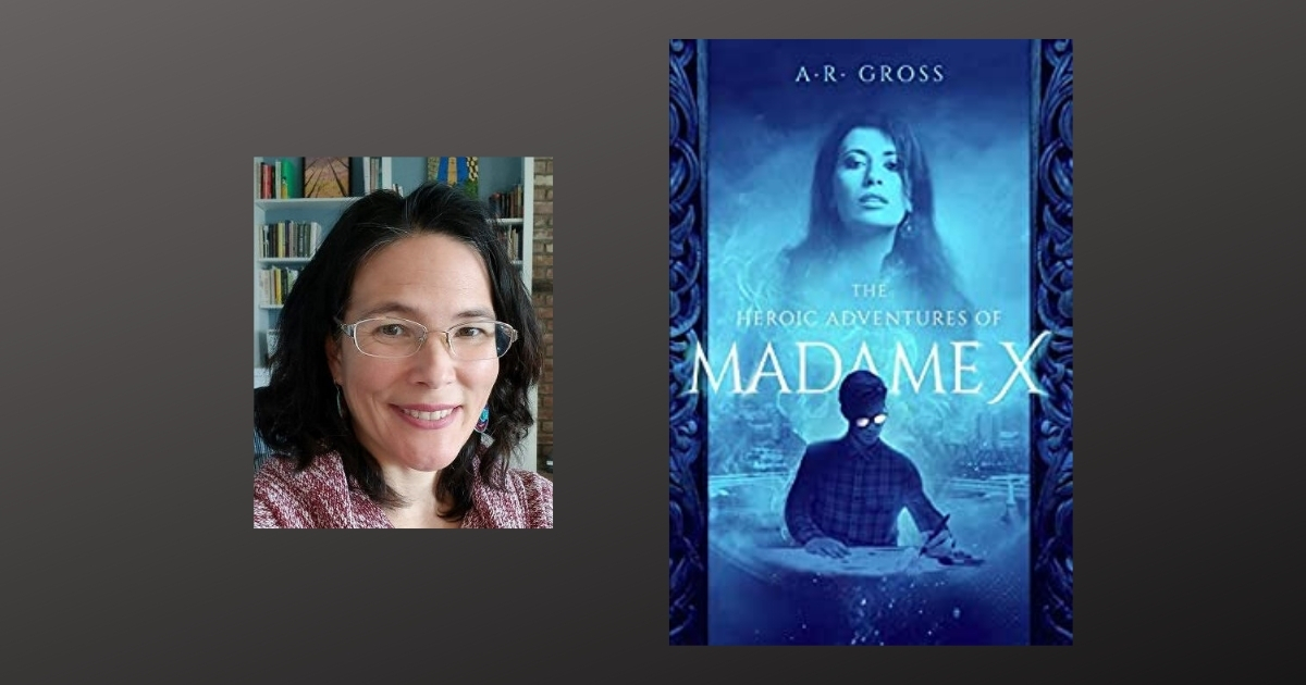 Interview with A.R. Gross, Author of The Heroic Adventures of Madame X