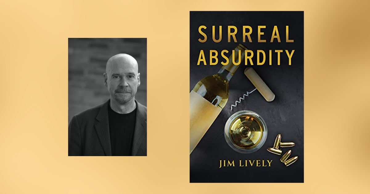 Interview with Jim Lively, Author of Surreal Absurdity