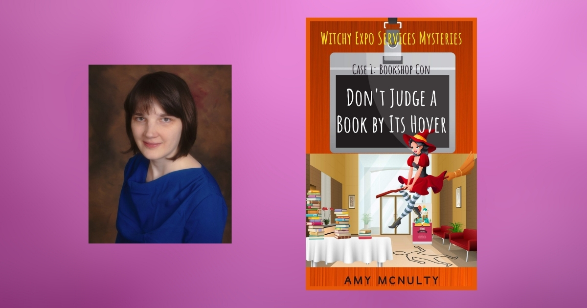 Interview with Amy McNulty, Author of Don’t Judge a Book by Its Hover (Witchy Expo Services Mysteries Book 1)