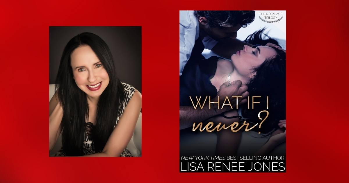 Interview with Lisa Renee Jones, Author of What If I Never? (Necklace Trilogy Book 1)