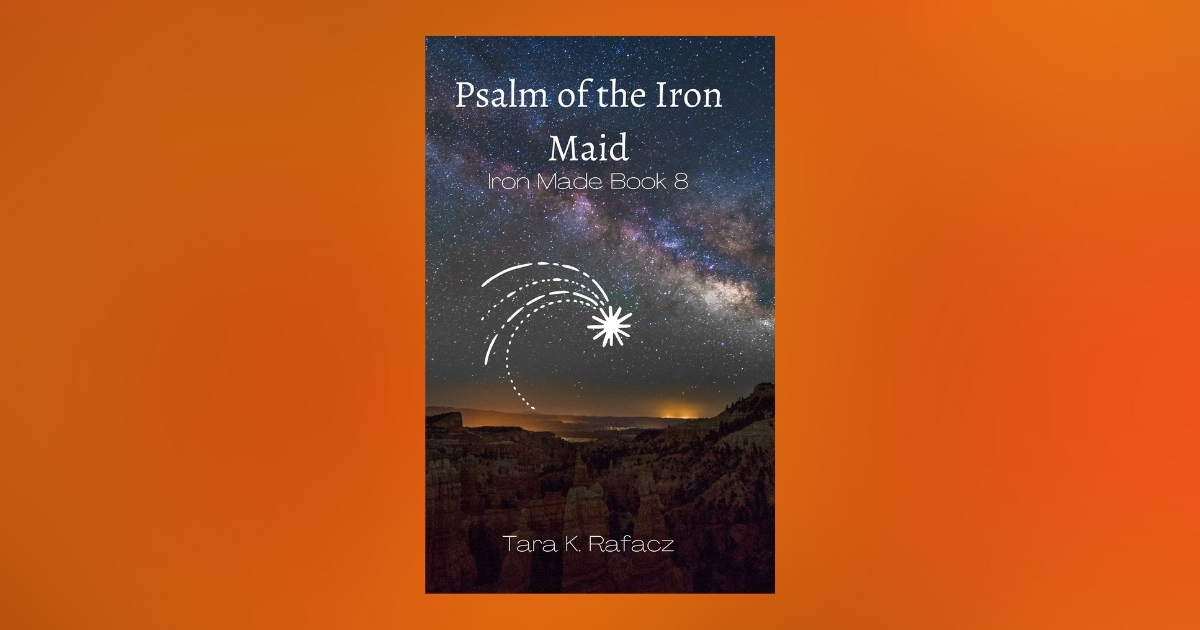 Interview with Tara K. Rafacz, Author of Psalm of the Iron Maid (Iron Made Book 8)
