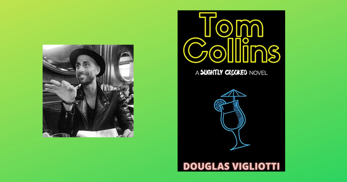 Interview with Douglas Vigliotti Author of Tom Collins: A ‘Slightly Crooked’ Novel