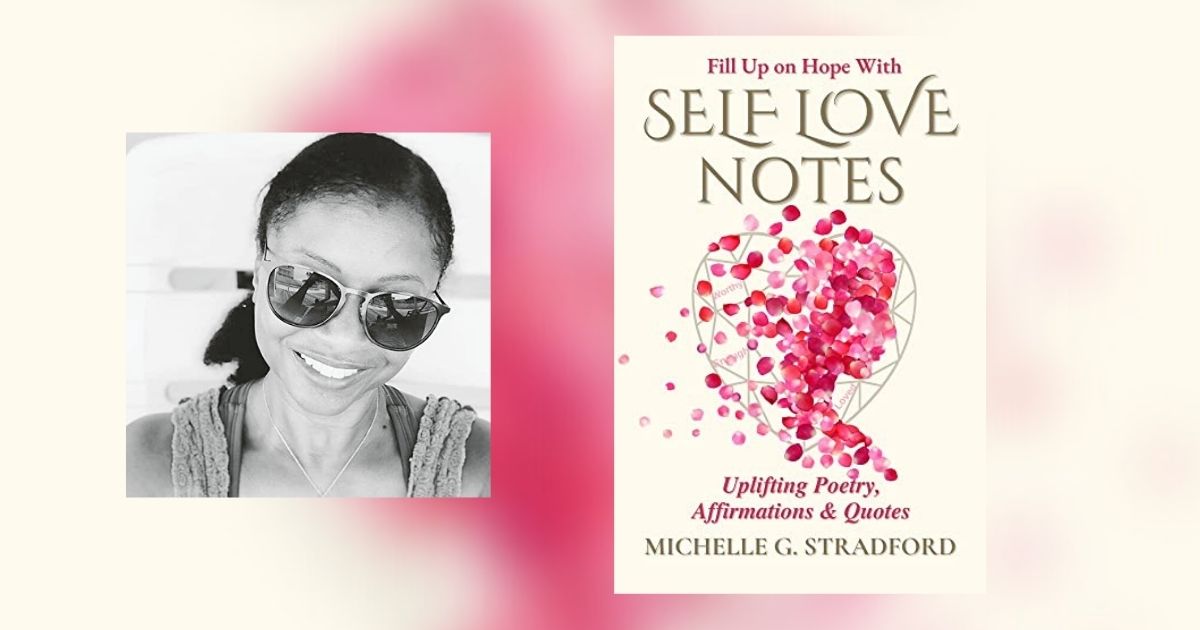 Interview with Michelle G. Stradford, Author of Self Love Notes: Uplifting Poetry, Affirmations & Quotes