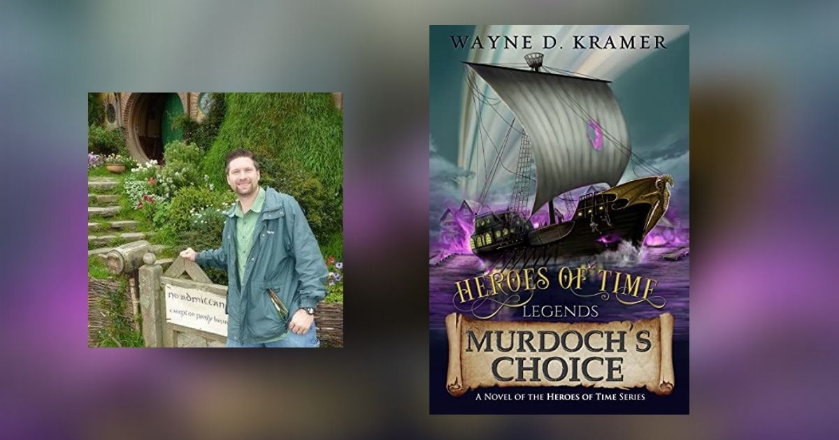 Interview with Wayne D. Kramer, Author of Heroes of Time Legends: Murdoch’s Choice