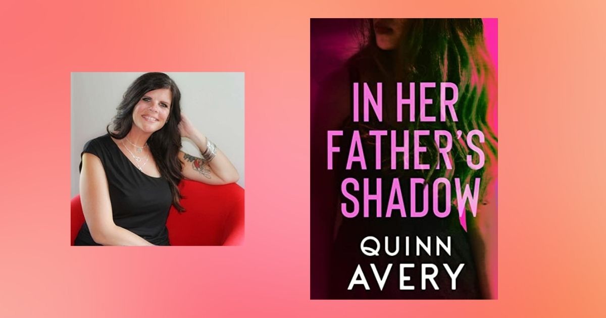 Interview with Quinn Avery, Author of In Her Father’s Shadow