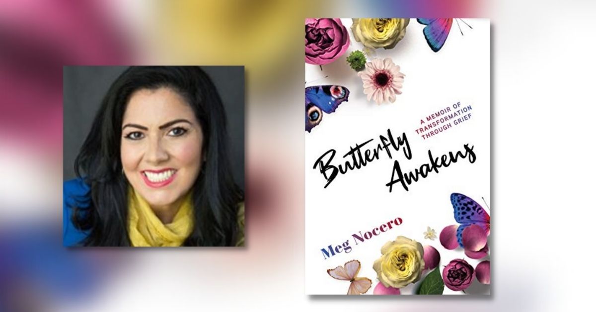 Interview with Meg Nocero, Author of Butterfly Awakens: A Memoir of Transformation Through Grief