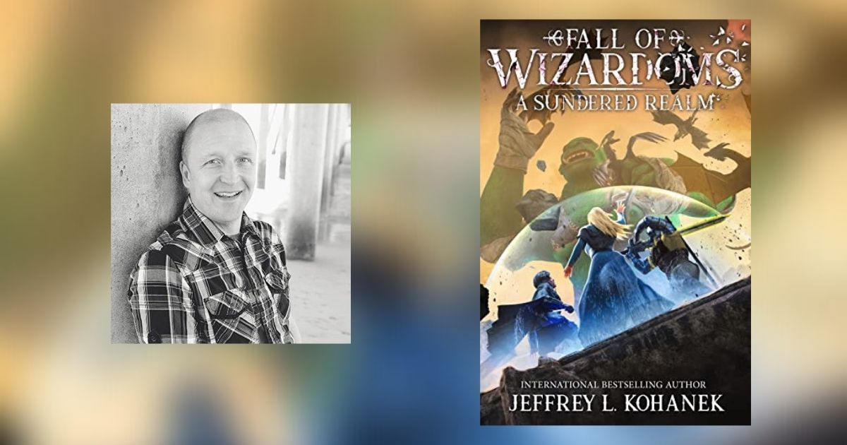 Interview with Jeffrey L Kohanek, Author of Wizardoms: A Sundered Realm