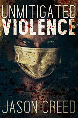 Interview with Jason Creed, Author of Unmitigated Violence