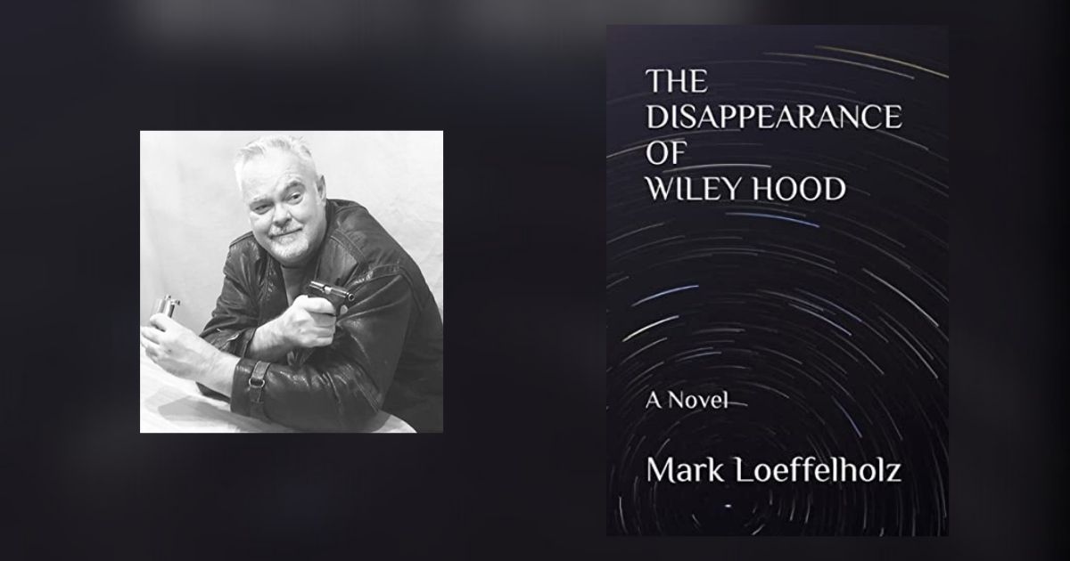 Interview with Mark Loeffelholz, Author of The Disappearance of Wiley Hood