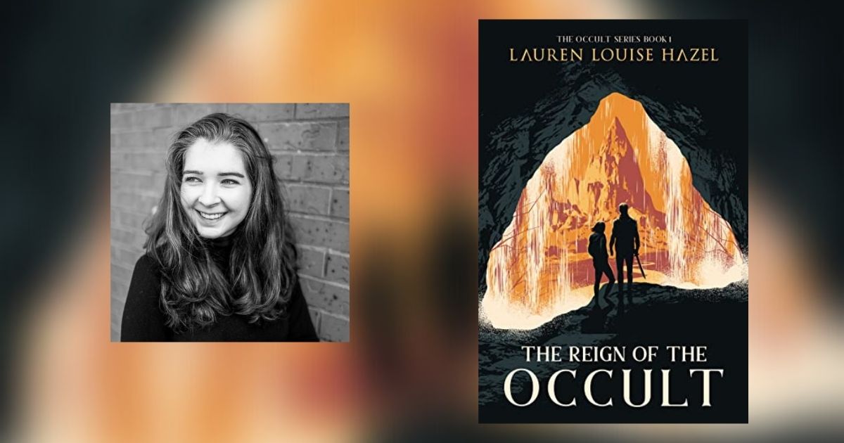 Interview with Lauren Louise Hazel, Author of The Reign of the Occult