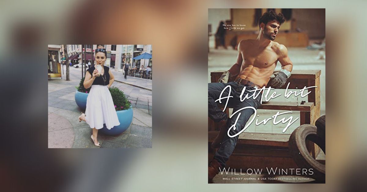 The Story Behind A Little Bit Dirty by Willow Winters