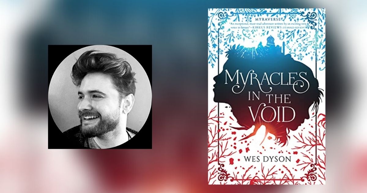 Interview with Wes Dyson, Author of Myracles in the Void