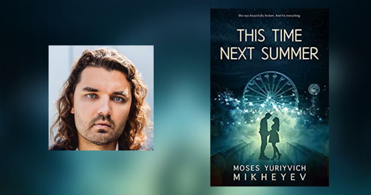 Interview with Moses Yuriyvich Mikheyev, Author of This Time Next Summer
