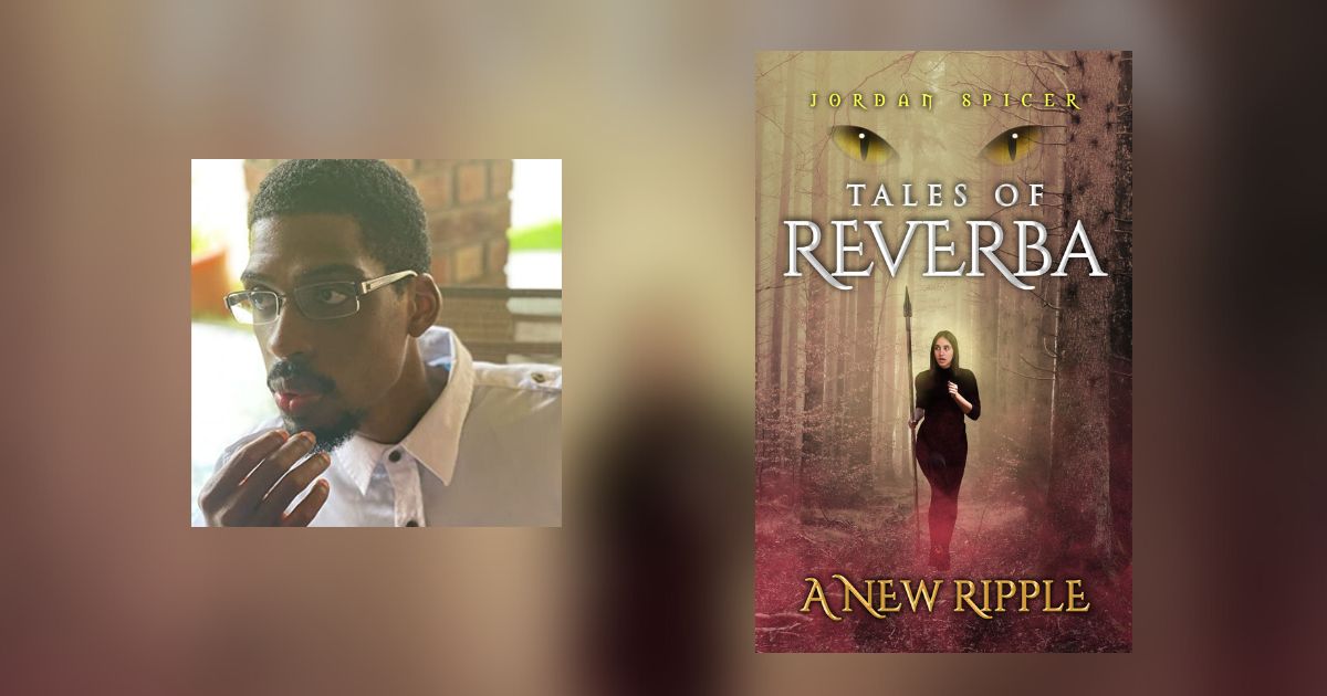 Interview with Jordan Spicer, Author of Tales of Reverba: A New Ripple