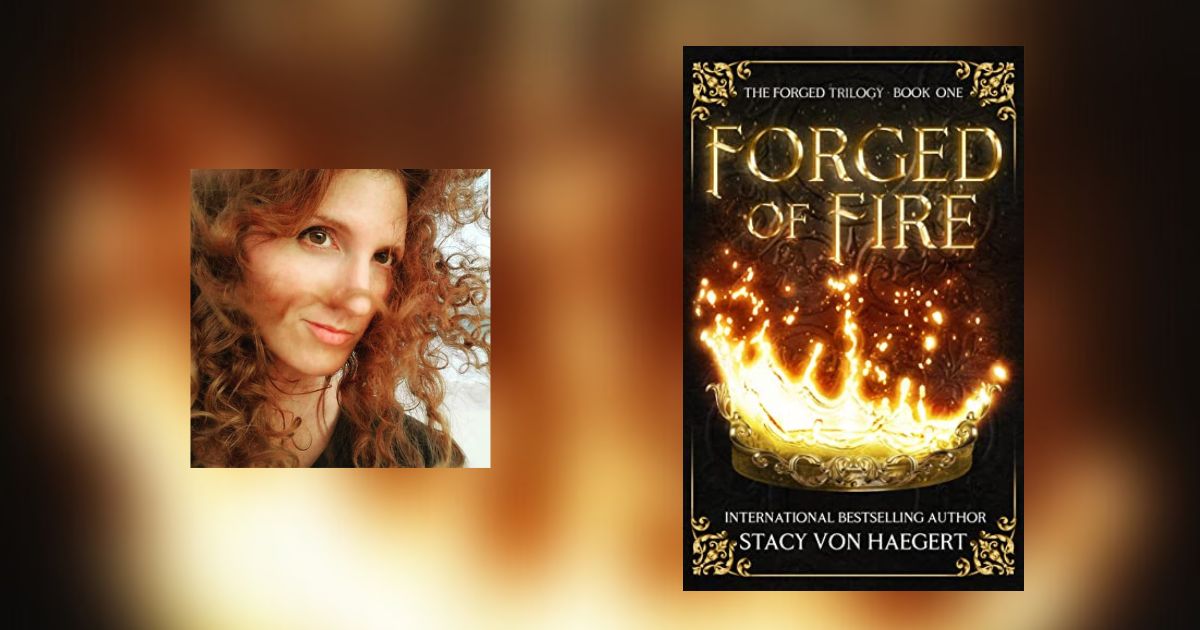 Interview with Stacy Von Haegert, Author of Forged of Fire