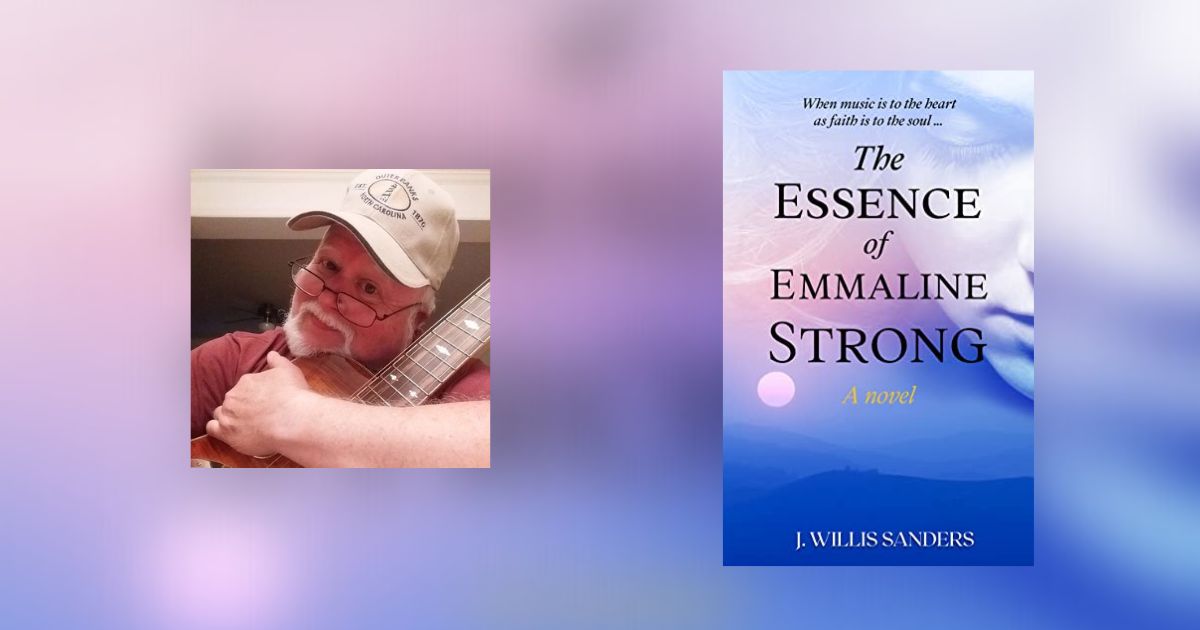 Interview with J. Willis Sanders, Author of The Essence of Emmaline Strong