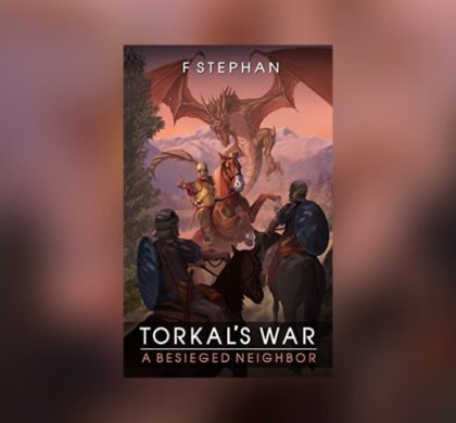 Interview with F Stephan, Author of Torkal’s Wars: A Besieged Neighbor