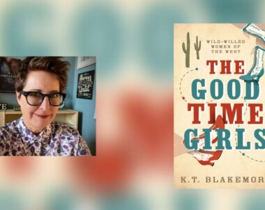 Interview with K.T. Blakemore, Author of The Good Time Girls
