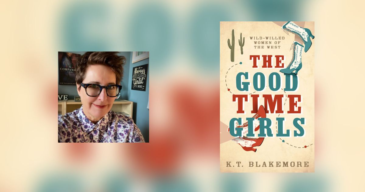 Interview with K.T. Blakemore, Author of The Good Time Girls