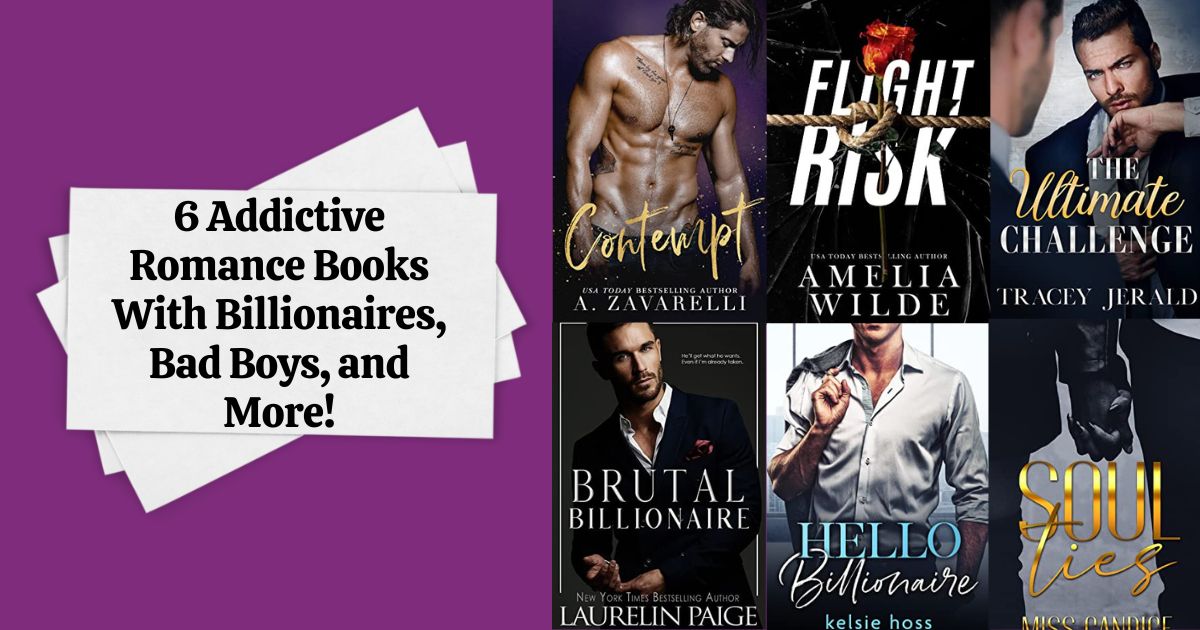 6 Addictive Romance Books With Billionaires, Bad Boys, & More!