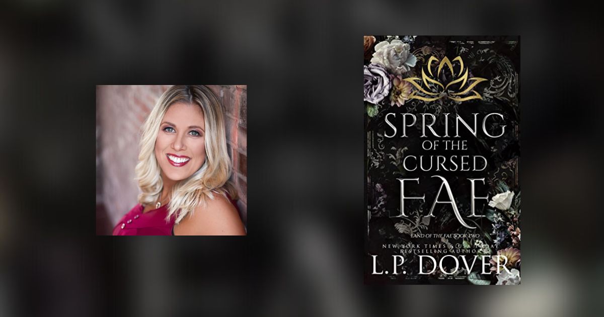 Interview with L.P. Dover, Author of Spring of the Cursed Fae