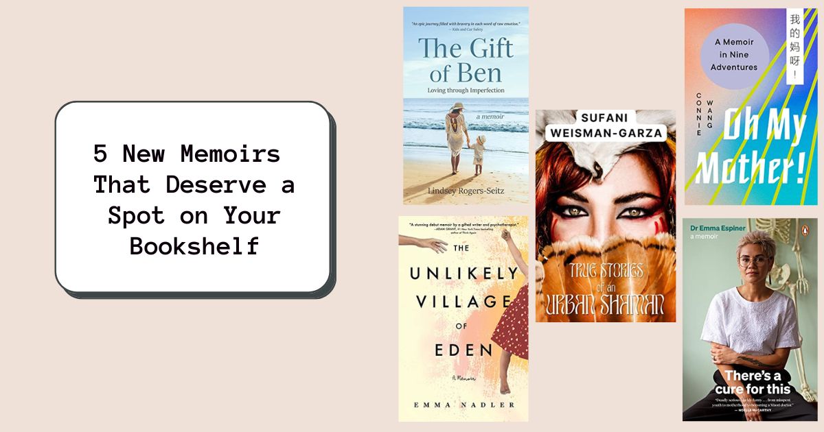 5 New Memoirs That Deserve a Spot on Your Bookshelf