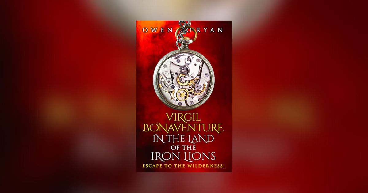 Interview with Owen O’Ryan, Author of Virgil Bonaventure in the Land of the Iron Lions