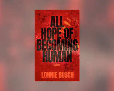 Interview with Lonnie Busch, Author of All Hope of Becoming Human