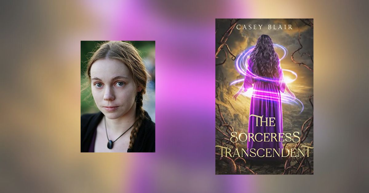 Interview with Casey Blair, Author of The Sorceress Transcendent