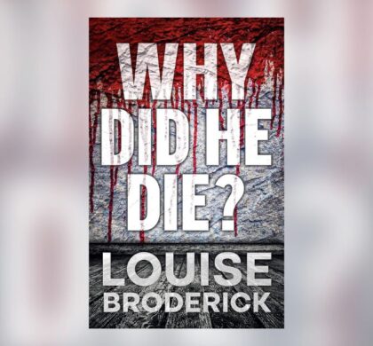 Interview with Louise Broderick, Author of Why Did He Die?