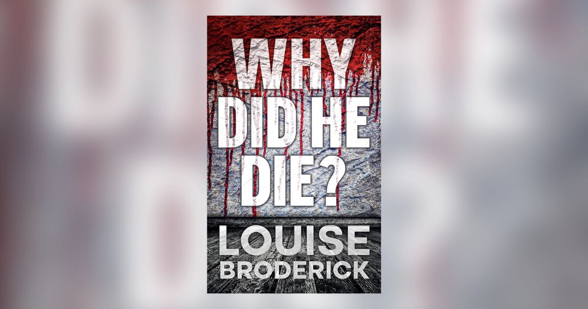 Interview with Louise Broderick, Author of Why Did He Die?