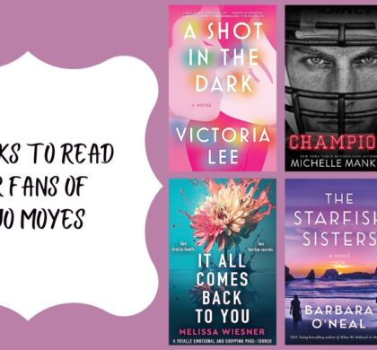 6 Books to Read for Fans of Jojo Moyes