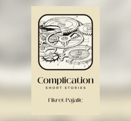 Interview with Fikret Pajalic, Author of Complication: Short Stories