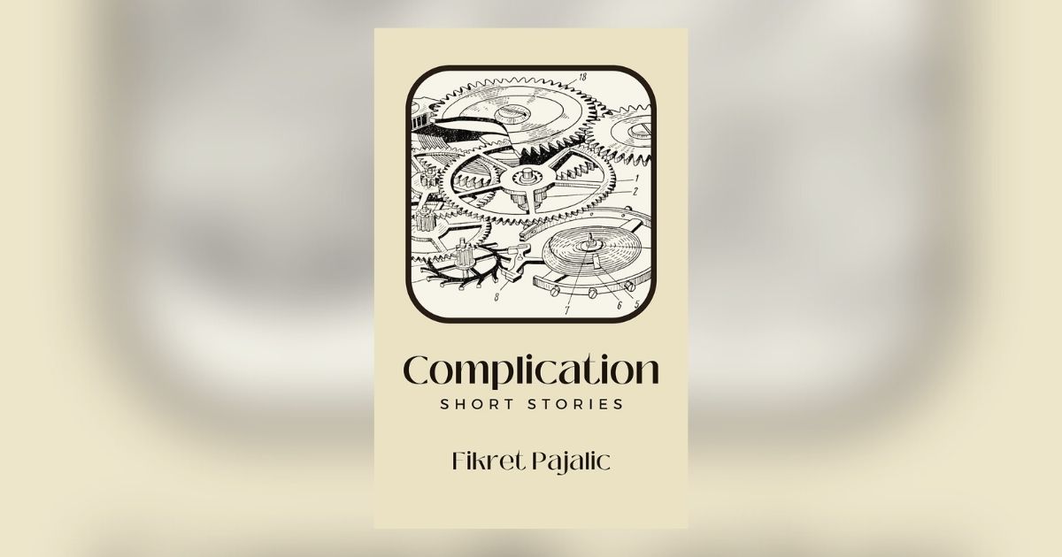 Interview with Fikret Pajalic, Author of Complication: Short Stories