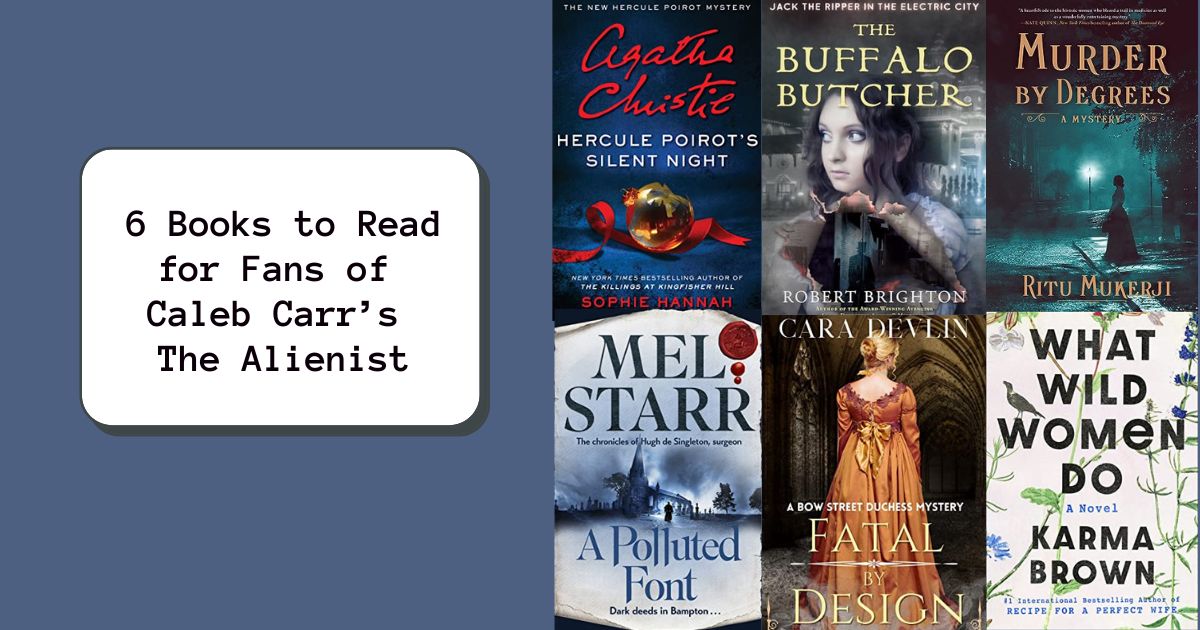 6 Books to Read for Fans of Caleb Carr’s The Alienist