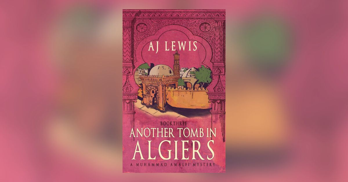 Interview with AJ Lewis, Author of Another Tomb in Algiers