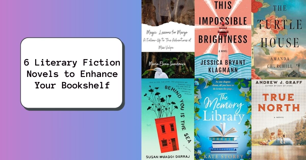 6 Literary Fiction Novels to Enhance Your Bookshelf