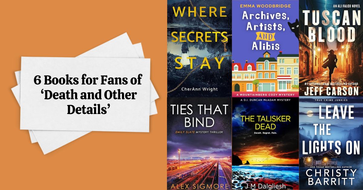 6 Books for Fans of ‘Death and Other Details’