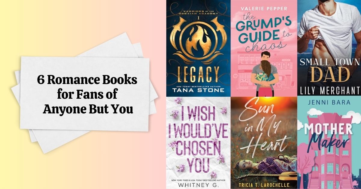 6 Romance Books for Fans of Anyone But You
