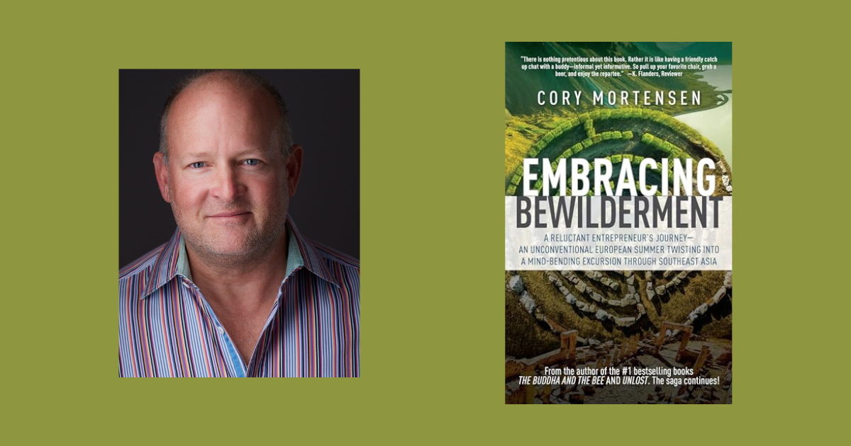 Interview with Cory Mortensen, Author of Embracing Bewilderment: A Reluctant Entrepreneur’s Journey