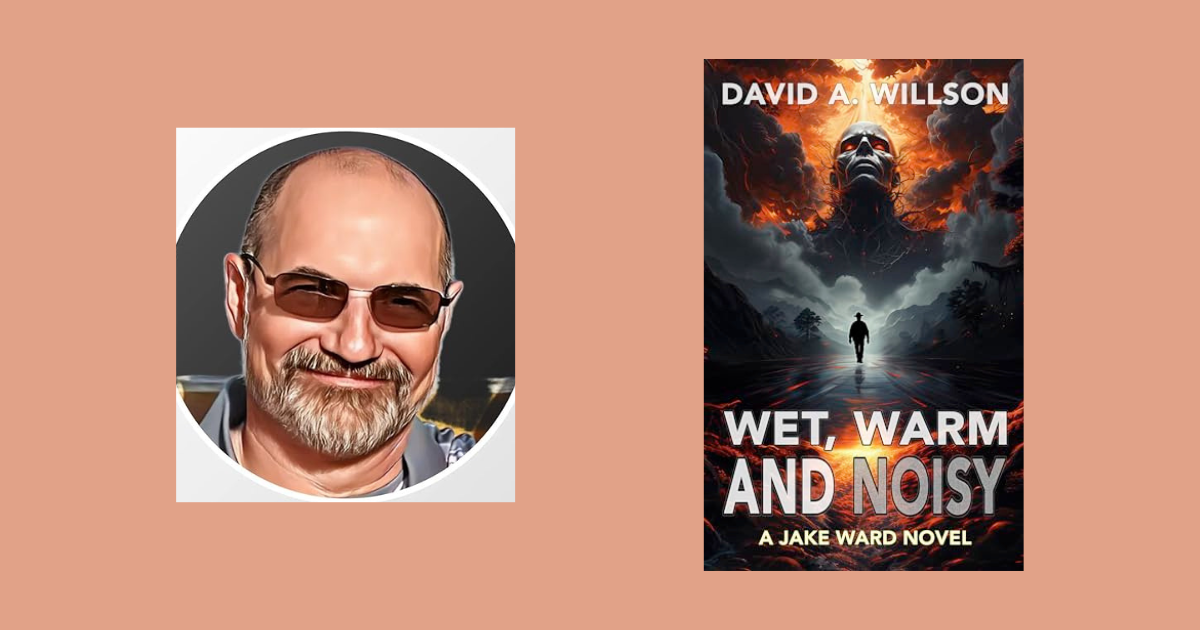 Interview with David A. Willson, Author of Wet, Warm and Noisy